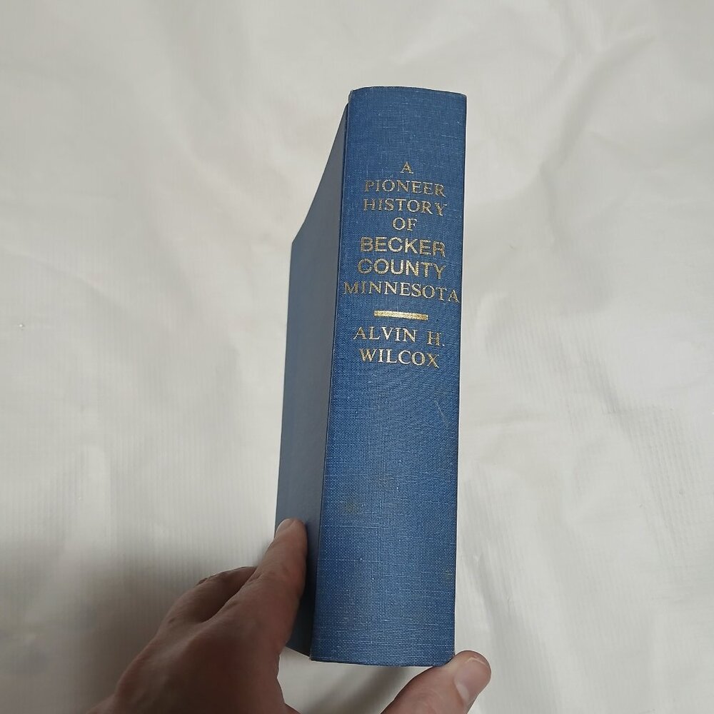 A Pioneer History of Becker County Minnesota (1907) by Alvin H. Wilcox Hardcover